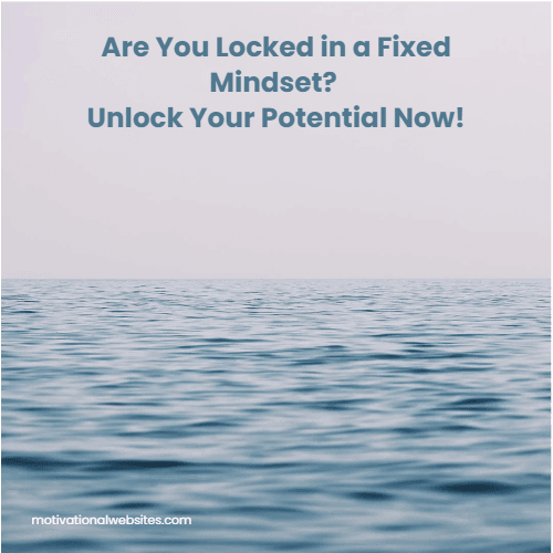 Are You Locked in a Fixed Mindset? Unlock Your Potential Now!