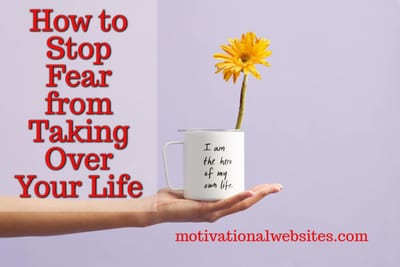 How to Stop Fear from Taking Over Your Life