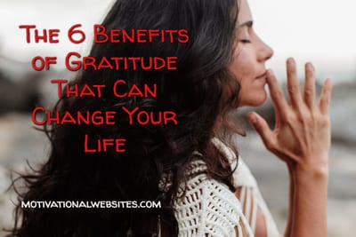The 6 Benefits of Gratitude That Can Change Your Life